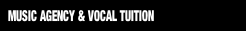 MUSIC AGENCY & VOCAL TUITION.